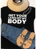 Get your laws off my body short sleeve black t-shirt unisex *a portion of sales are donated to abortionfunds.org